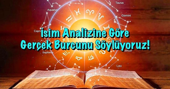 İsim Analizine Göre Gerçek Burcunu Söylüyoruz!