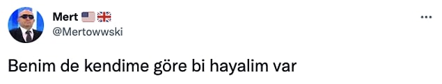 11. Benim de kendime göre bazı rüyalarım, hülyalarım, hayallerim var.