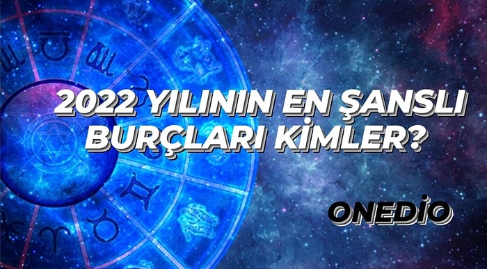 2022 Yılının En Şanslı Burçları Kimler? 2022 Yılında Hangi Burç Hangi Konularda Şanslı Olacak?