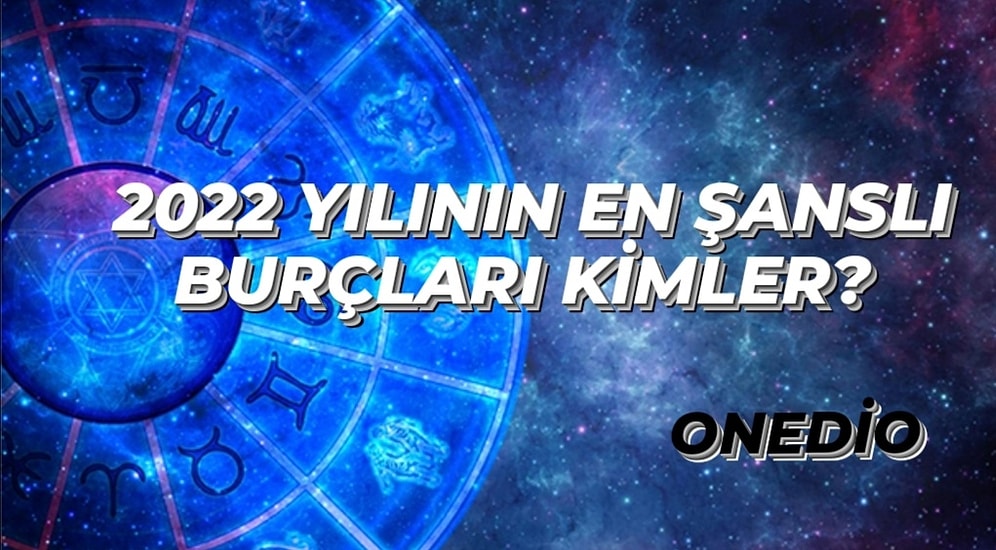 2022 Yılının En Şanslı Burçları Kimler? 2022 Yılında Hangi Burç Hangi Konularda Şanslı Olacak?