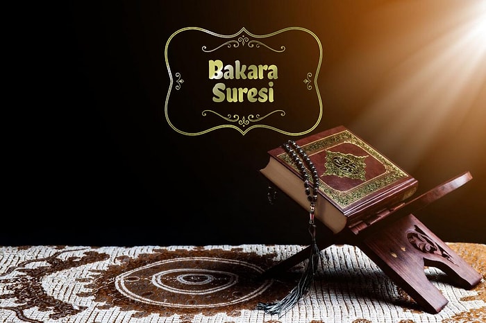 Bakara Suresi Nedir, Neden Okunur? Bakara Suresi Faziletleri Nelerdir? Bakara Suresi Türkçe Okunuşu ve Anlamı…