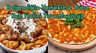 Beğendiğin Yemeklere Göre Ruh Halini Yorumluyoruz!