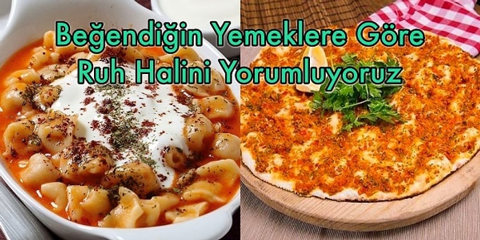 Beğendiğin Yemeklere Göre Ruh Halini Yorumluyoruz!