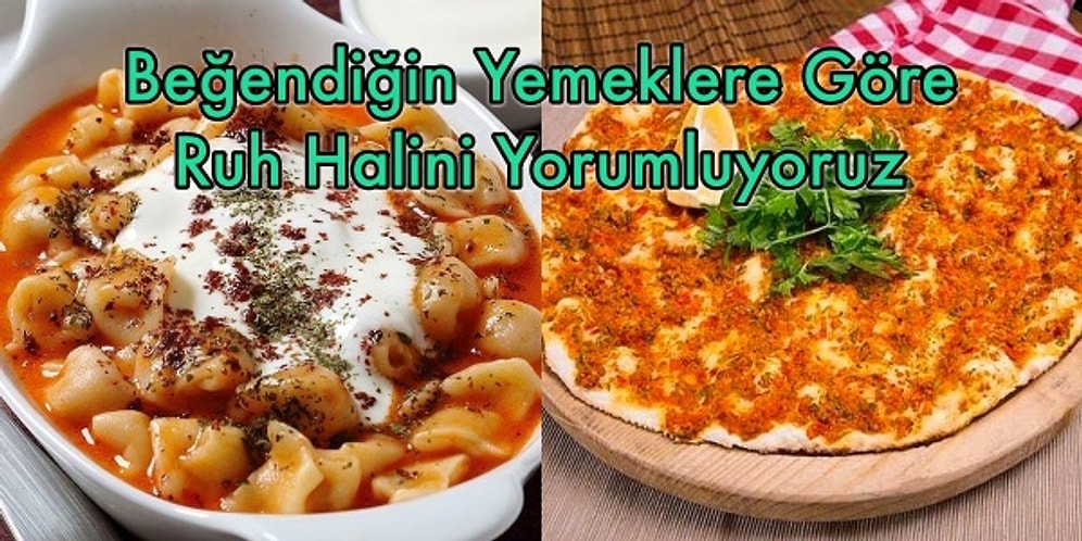 Beğendiğin Yemeklere Göre Ruh Halini Yorumluyoruz!
