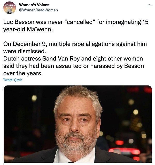 "Luc Besson, 15 yaşındaki Maïwenn'i hamile bıraktığı için asla 'eleştirilmedi'.  9 Aralık'ta, aleyhindeki birçok tecavüz iddiası reddedildi. Hollandalı aktris Sand Van Roy ve diğer sekiz kadın, yıllar içerisinde Besson tarafından saldırıya veya tacize uğradıklarını söylediler."