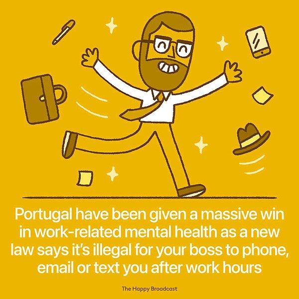 3. "Portekiz'de iş saatleri sonrası patronun çalışanlara mail atması, kişisel telefon numaralarını araması veya mesaj atmasını yasaklayan bir yasa getirildi."