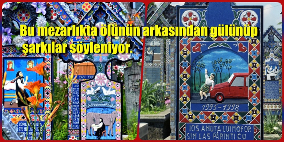 Burada Ağlamak Yok Gülmek Var: Romanya'daki Neşeli Mezarlığı Mutlaka Görmelisiniz!