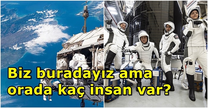 Merak Edilesi Bir Soru: Şu An Uzayda Kaç İnsan Var?