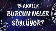 Günlük Burç Yorumuna Göre 15 Aralık Çarşamba Günün Nasıl Geçecek?