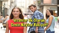 İnsanlar İlk Olarak Senin Neyine Bakıyor?