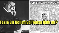 Nikola Tesla Hakkında Bilinmeyenler! Bir Deli miydi Yoksa Dahi mi?