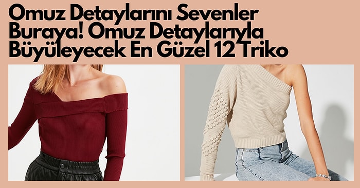 Omuz Detayıyla Sizi Oldukça Çekici Gösterecek 12 Triko