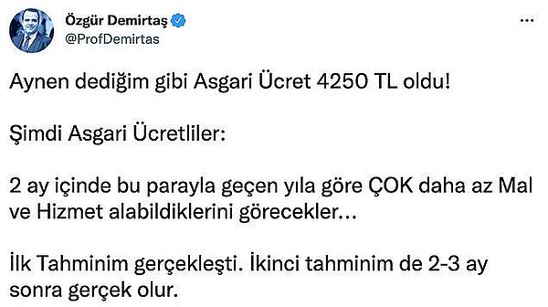 3. Cumhurbaşkanı Recep Tayyip Erdoğan milyonlarca çalışanın merakla beklediği asgari ücreti 4.250 TL olarak açıkladı. Geçtiğimiz günlerde asgari ücret tahminini açıklayan ekonomist Özgür Demirtaş ise yeni asgari ücretin ardından Twitter hesabından bir açıklama yaptı.