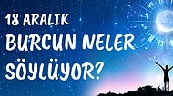 Günlük Burç Yorumuna Göre 18 Aralık Cumartesi Günün Nasıl Geçecek?