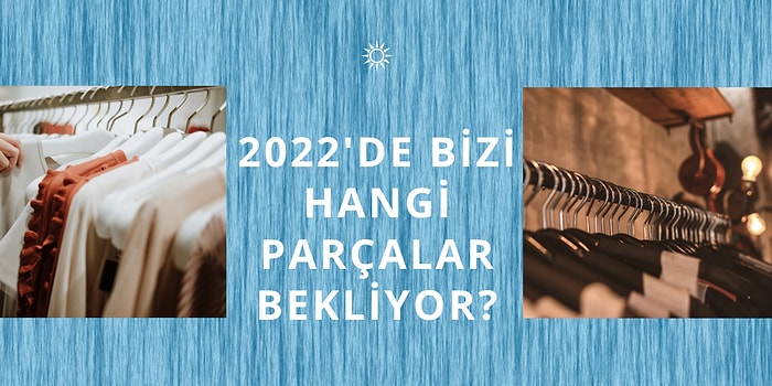 2022’de Daha Çok Hangi Tarz Parçaları Göreceğiz?