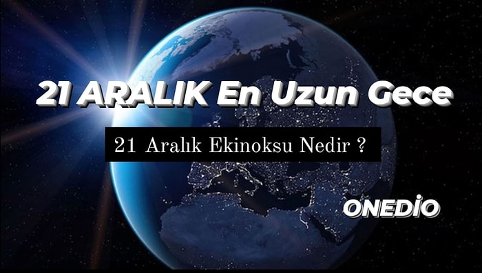 Kış Gündönümü Nedir, Ne Zaman Başlar ve Biter?  En Uzun Gece Ne Zaman? 21 Aralık En Uzun Gecede Ne Olur?