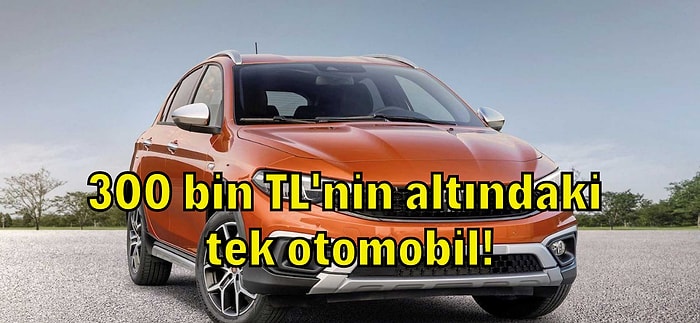 Şimdilik! 300 Bin TL Altında Alınabilecek Tek Otomobil Kaldı