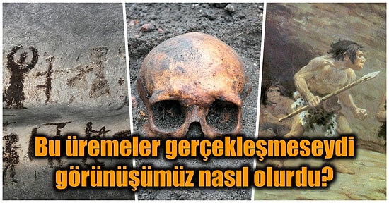 İnsan Türleri Arasındaki Cinsel İlişki Sayesinde Bugün Olduğumuz Kişiye Evrildiğimizi Biliyor muydunuz?