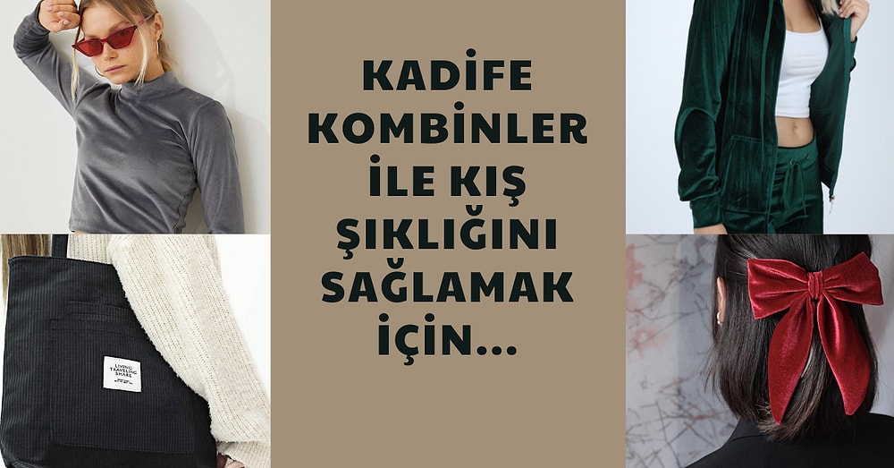 Kış Kombinlerinin Olmazsa Olmazı! En Trend 12 Kadife Parça
