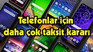Telefonlar İçin Taksit Sayısı Arttı! Peki Hangi Telefonları Kapsıyor?
