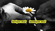 Merakla Beklediğin Test: Seviyor mu? Sevmiyor mu?