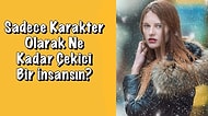 Sadece Karakter Olarak Ne Kadar Çekici Bir İnsansın?