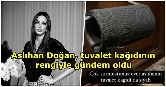 Misafire Özenin Böylesi! Aslıhan Doğan Turan Misafirleri İçin Yurt Dışından Siyah Tuvalet Kağıdı Getirtti