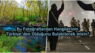 Bu Fotoğraflardan Hangilerinin Türkiye’den Olduğunu Bulabilecek misin?