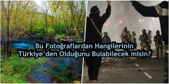 Bu Fotoğraflardan Hangilerinin Türkiye’den Olduğunu Bulabilecek misin?
