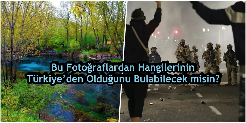 Bu Fotoğraflardan Hangilerinin Türkiye’den Olduğunu Bulabilecek misin?