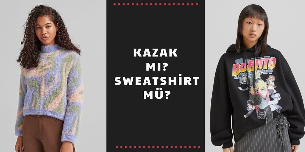 Kazak mı? Sweatshirt mü? Senin Tarzını Hangisi Yansıtıyor?