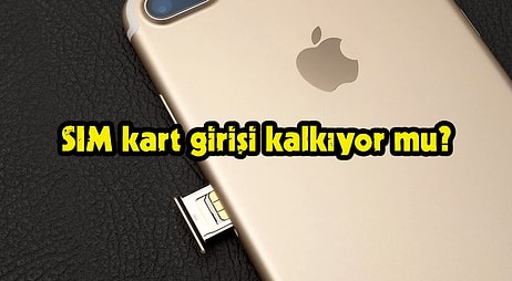 Apple, Yeni iPhone Modellerinde SIM Kart'ı Kaldırabilir