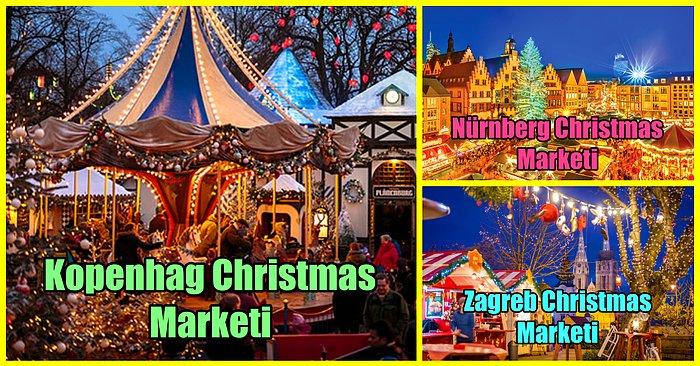 Yeni Yıla Büyülü Bir Atmosfer, Sıcak Şarap ve Noel Ruhuyla Girmek İsteyenler İçin Christmas Marketler
