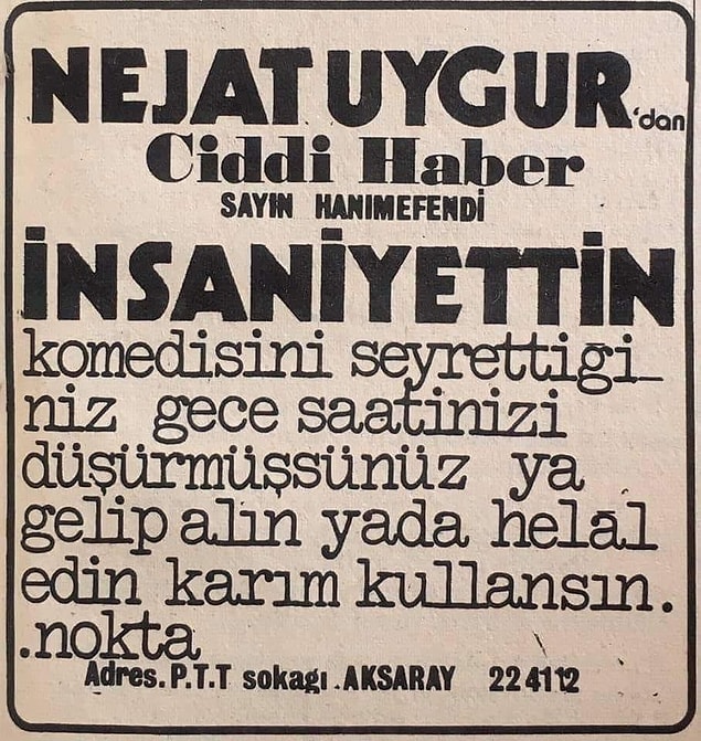 Nejat Uygur'un kendisi gibi oyuncu olan oğlu Behzat Uygur Twitter hesabından 1973 yılında Nejat Uygur'un İnsaniyettin oyununda saatini kaybeden bir seyirci için gazeteye verdiği bu ilanı paylaştı.