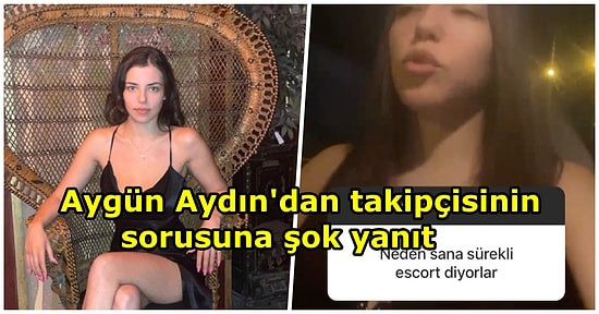 Aygün Aydın'ın "Neden Sana Escort Diyorlar?" Sorusuna Verdiği Cevap Takipçilerini Şok Etti
