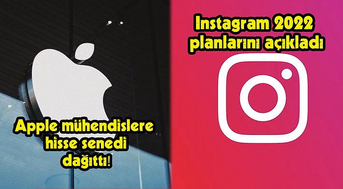 Apple'ın Mühendislere Hisse Dağıtmasından Instagram'ın 2022 Planlarına Bugün Teknoloji Dünyasında Neler Oldu?