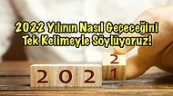 2022 Yılının Nasıl Geçeceğini Tek Kelimeyle Söylüyoruz!