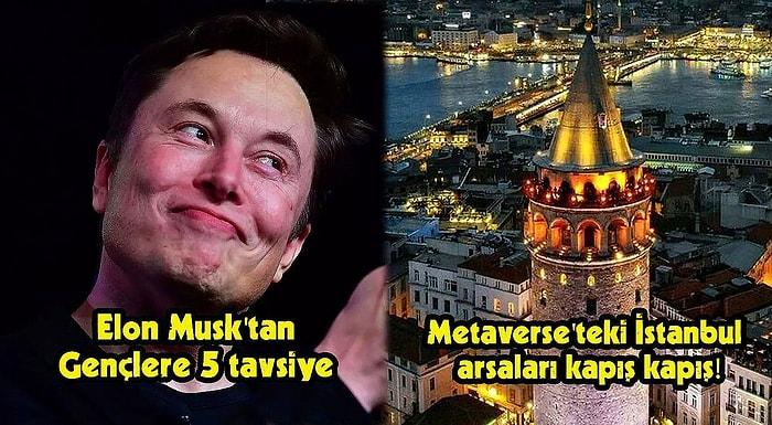 Elon Musk'ın Gençlere Tavsiyesinden Metaverse'teki İstanbul Arsalarına Bugün Teknoloji Dünyasında Neler Oldu?