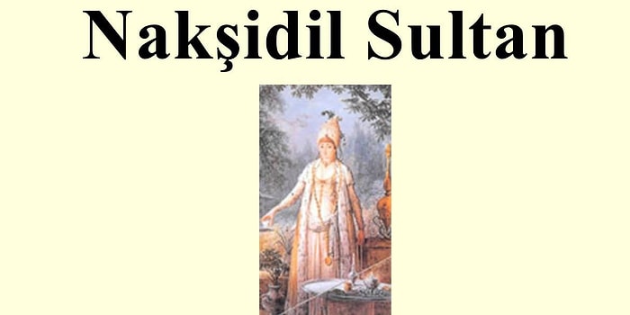 Nakşidil Sultan Kimdir? II. Mahmud'un Annesi Nakşidil Sultan'ın Hayatı ve Ölümü...