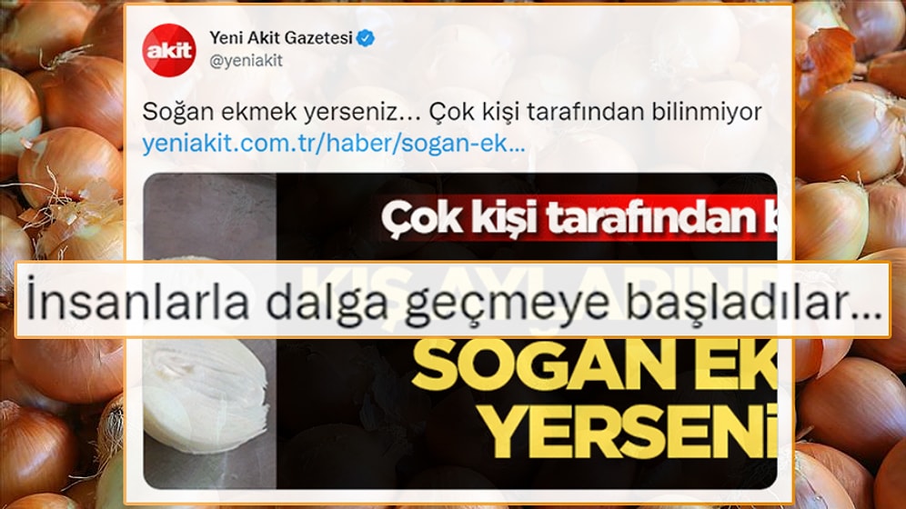 Zam Yağmurunun Ardından Soğan Ekmek Yemenin Faydalarını Anlatan Yeni Akit Gündemde