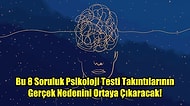 Bu 8 Soruluk Psikoloji Testi Takıntılarının Gerçek Nedenini Ortaya Çıkaracak!