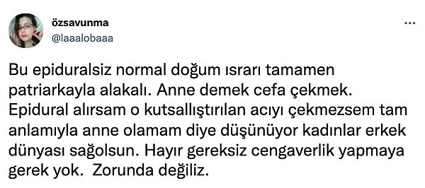 Twitter'da bir kullanıcı epiduralsiz normal doğum ısrarının tamamen patriarkayla alakalı olduğunu söyleyince,