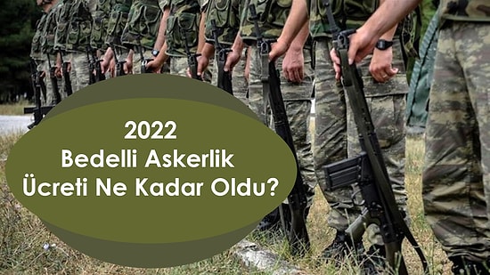 2022 Bedelli Askerlik Ücreti Ne Kadar Oldu? Bedelli Askerlik Zammı! Bedelli Askerlik Ücreti Nasıl Hesaplanır?