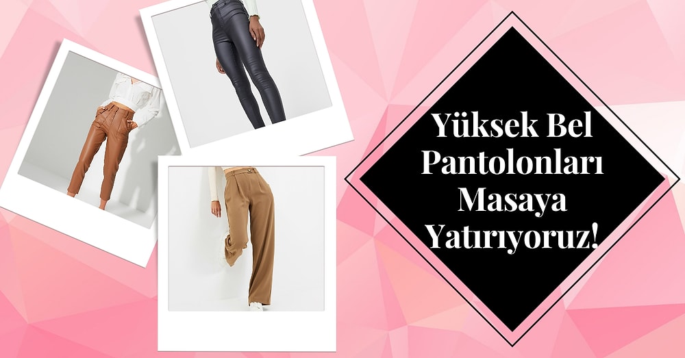 Dolabınızda Kesinlikle Bulunması Gereken Yüksek Bel Pantolon Modelleri