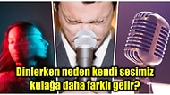 Bir Kayıt Cihazından Dinleyince Neden Kendi Sesimiz Kulağımıza Çok kötü Gelir?