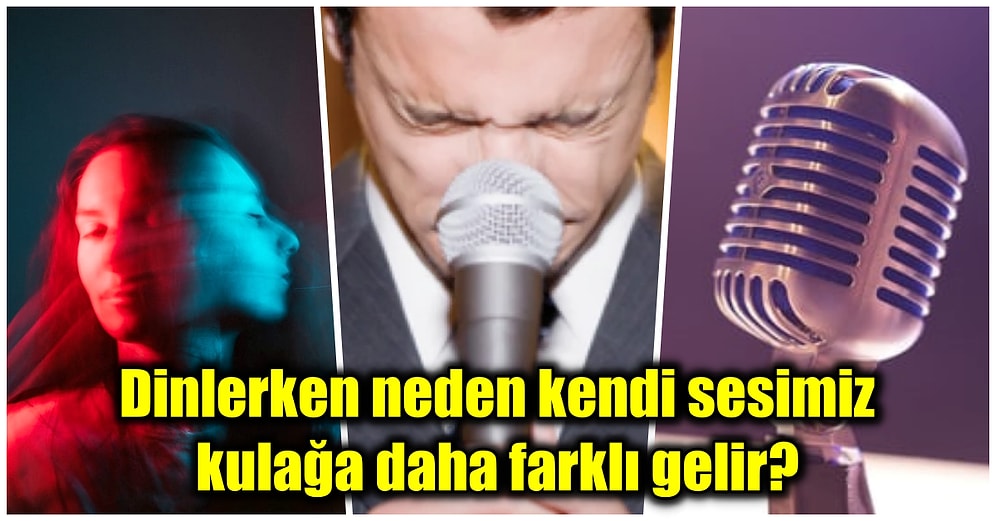 Bir Kayıt Cihazından Dinleyince Neden Kendi Sesimiz Kulağımıza Çok kötü Gelir?
