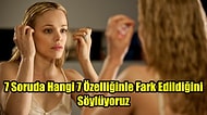7 Soruda Hangi 7 Özelliğinle Fark Edildiğini Söylüyoruz