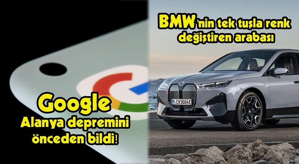Google'ın Alanya Depremini Önceden Bilmesinden BMW'nin Renkli Aracına Bugün Teknolojisi Dünyasında Neler Oldu?