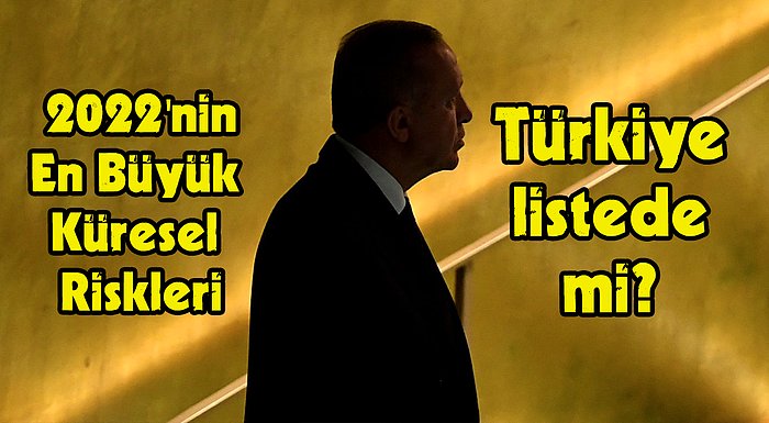 Sizce Türkiye Listede mi? TIME 2022'nin En Büyük Küresel Risklerini Sıraladı!