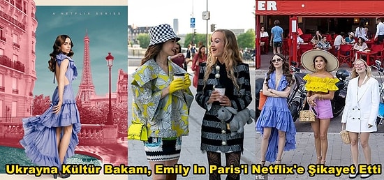 Ukrayna Kültür Bakanlığı'ndan Emily In Paris Dizisine Tepki Geldi: Kültür Bakanı Netflix'e Mektup Yolladı